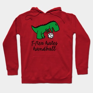 T-Rex hates handball funny dinosaur ball Hoodie